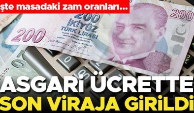 Asgari ücrette son viraja girildi! İşte masadaki zam oranları