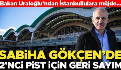 Bakan Uraloğlu’ndan İstanbullulara müjde! Sabiha Gökçen Havalimanı’nda 2’nci pist için geri sayım başladı