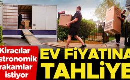 Ev fiyatına tahliye… Kiracılar evden çıkmak için astronomik rakamlar istiyor