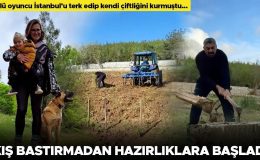 Ünlü oyuncu İstanbul’u terk edip kendi çiftliğini kurmuştu… Kış bastırmadan hazırlıkları başladı