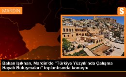 Bakan Işıkhan, Mardin’de “Türkiye Yüzyılı’nda Çalışma Hayatı Buluşmaları” toplantısında konuştu