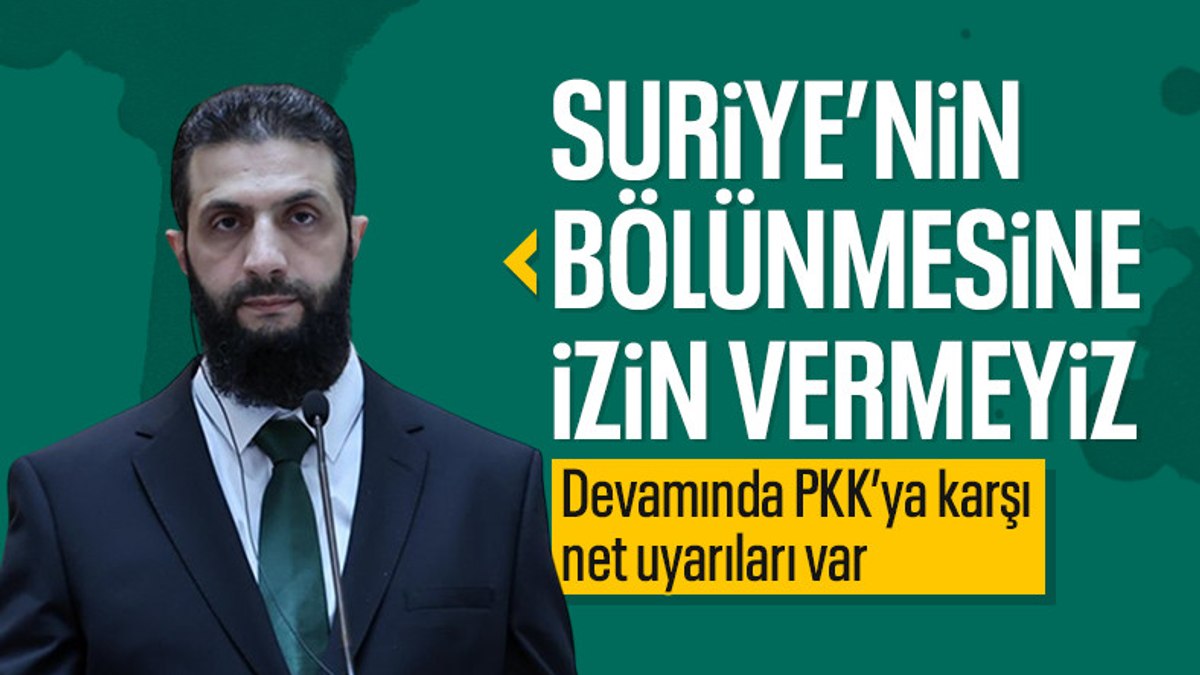 Suriye’deki yeni yönetimin liderinden ‘Suriye’ çıkışı: Bölünmesine izin vermeyiz